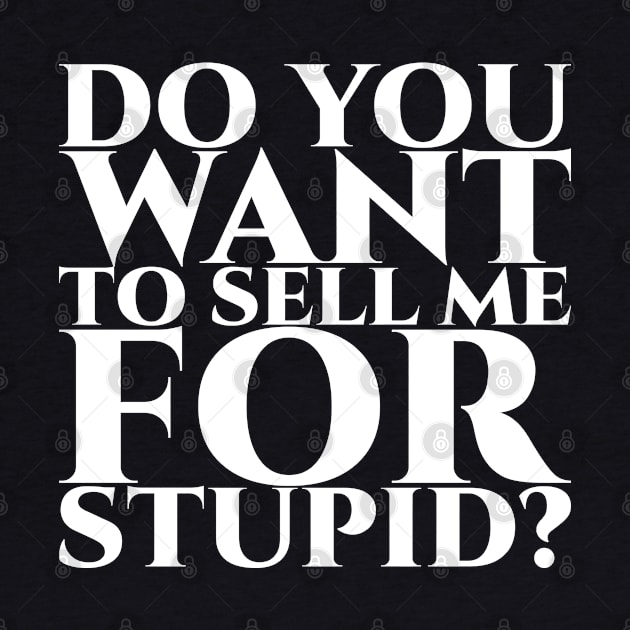 Do you want to sell me for stupid - weiß by pASob